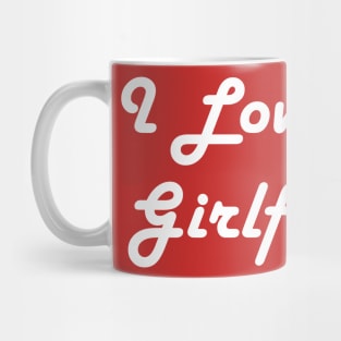 I Love My Girlfriend Mug